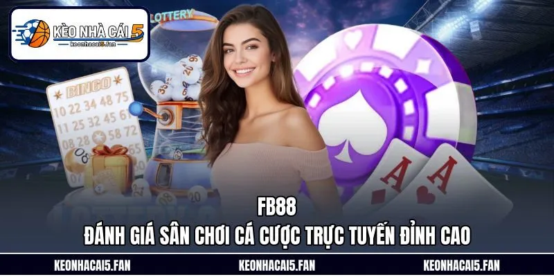 FB88 – Đánh Giá Sân Chơi Cá Cược Trực Tuyến Đỉnh Cao 